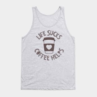 Life Sucks Coffee Helps Tank Top